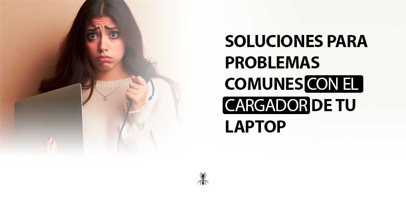 Soluciones para Problemas Comunes con el Cargador de tu Laptop