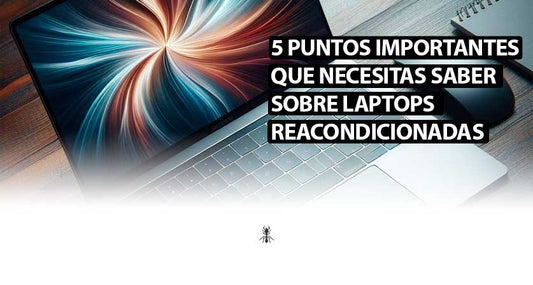 5 Puntos importantes que necesitas saber sobre laptops reacondicionadas