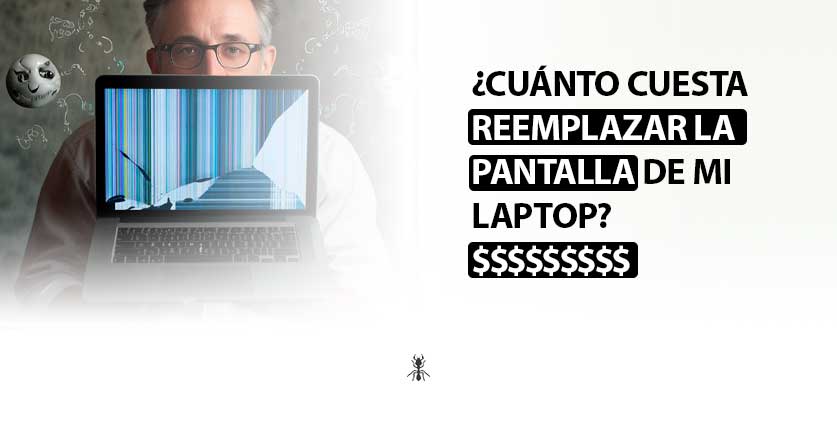 ¿Cuánto cuesta reemplazar la pantalla de una laptop?