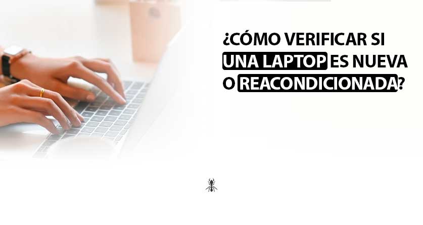 ¿Cómo verificar si una laptop es nueva o reacondicionada?